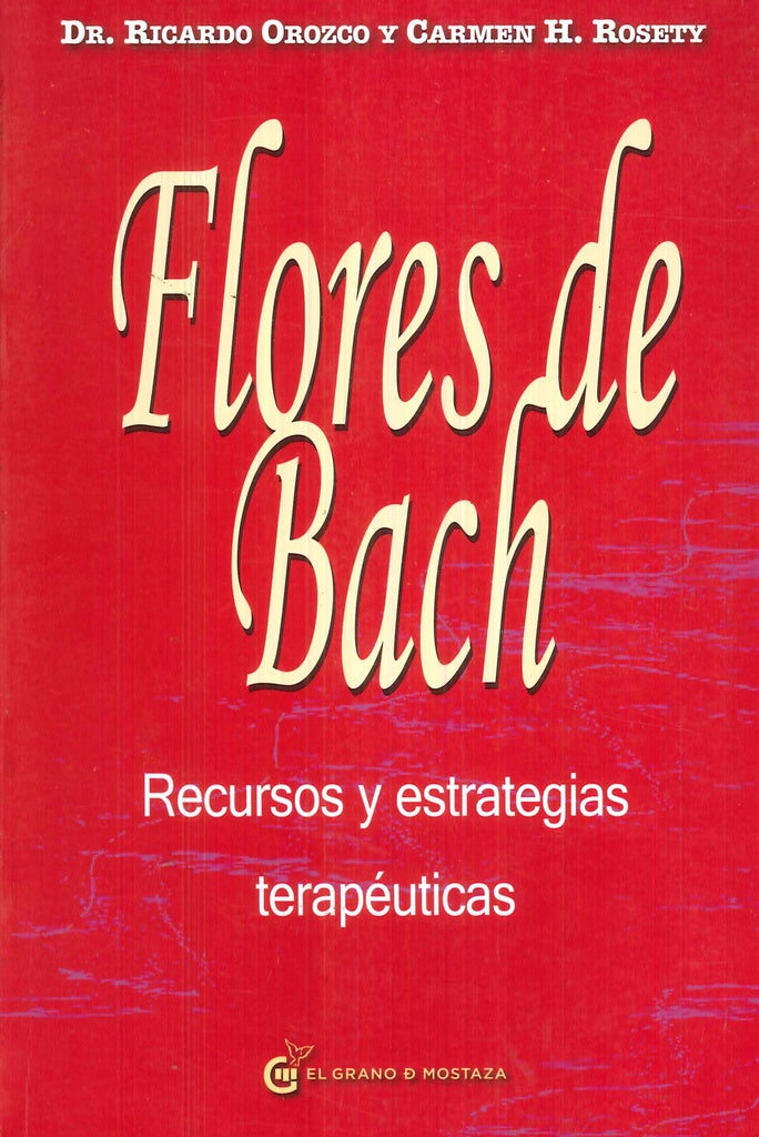 Flores de Bach. Recursos y estrategias terapéuticas | DR. RICARDO OROZCO Y CARMEN H. ROSETY