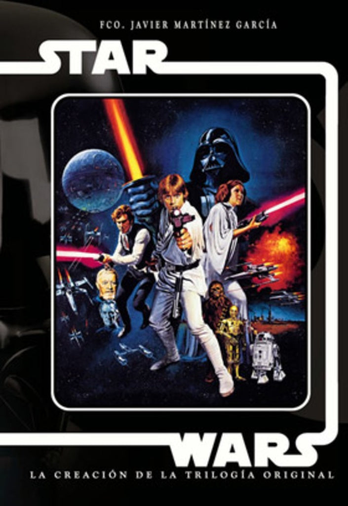 Stars Wars. La creación de la trilogía original | FCO. JAVIER MARTINEZ GARCIA