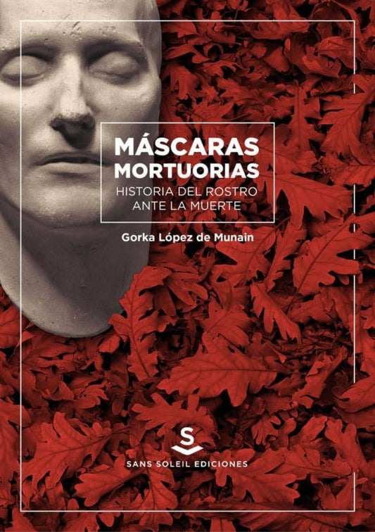 Máscaras mortuorias | Gorka López-Muñain Iturrospe