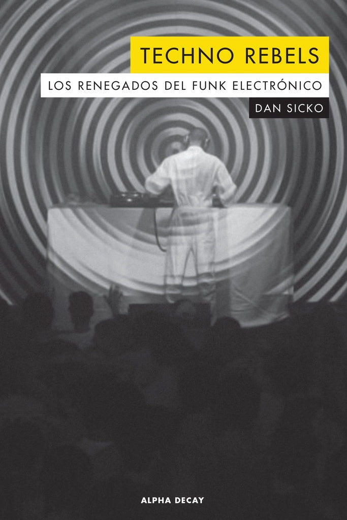 Techno rebels - Los renegados del funk electrónico | Dan Sicko