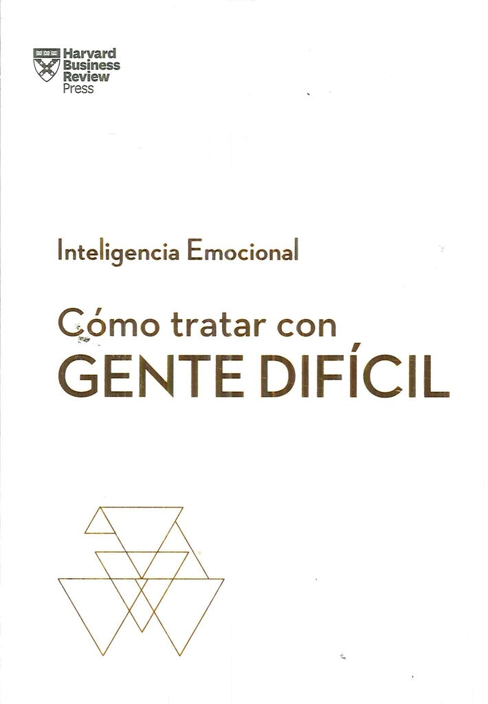 Cómo tratar con gente difícil. Inteligencia emocional | HARVARD BUSINESS ESSENTIALS