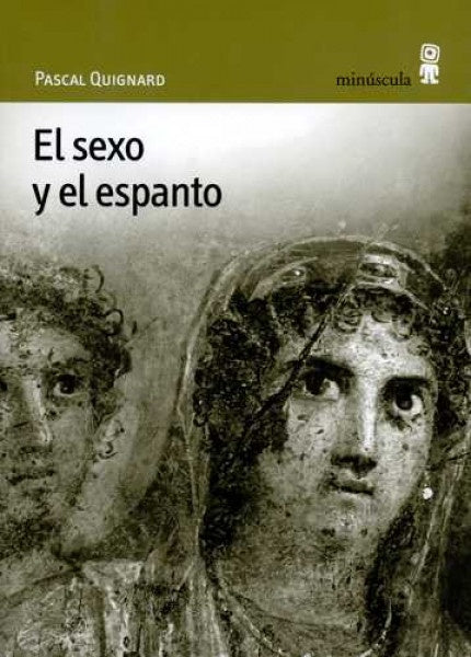 El sexo y el espanto | PASCAL QUIGNARD