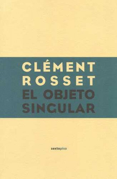 El objeto singular  | CLEMENTO ROSSET