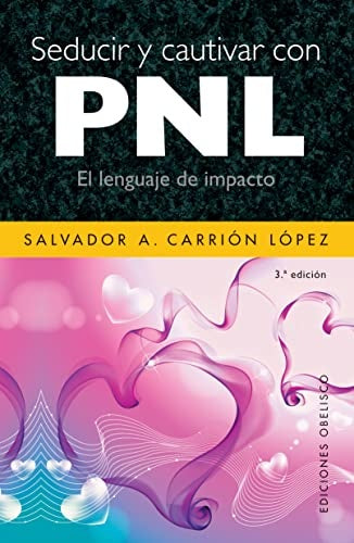 Seducir y cautivar con PNL  | SALVADOR A. CARRION LOPEZ