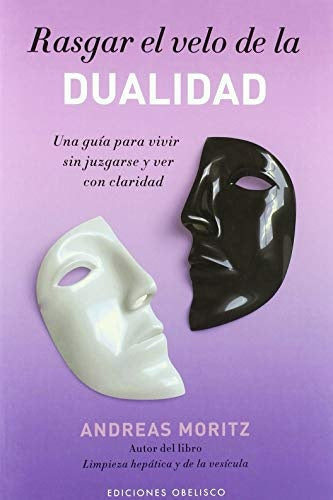 Rasgar el velo de la dualidad | Andreas Moritz