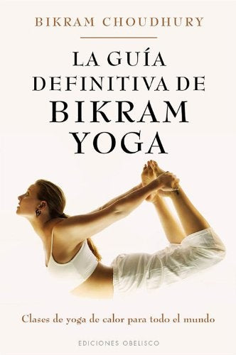 La guía definitiva de Bikram Yoga | Bikram Choudhury