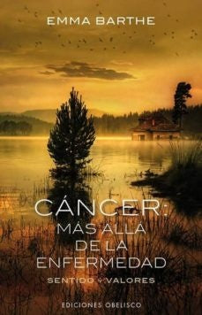Cáncer: más allá de la enfermedad. Sentido y valores | EMMA BARTHE