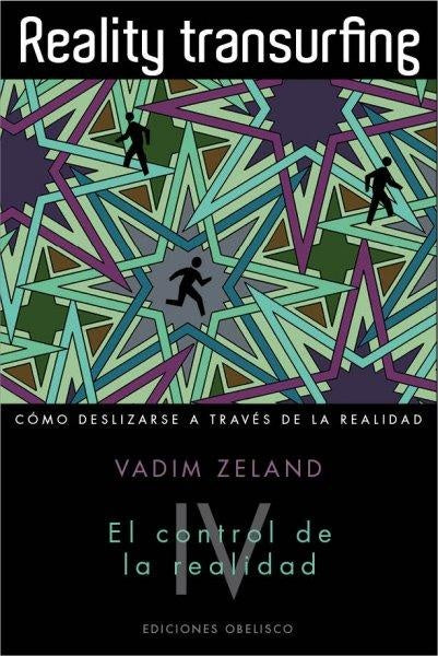 Reality transurfing IV. El control de la realidad | VADIM ZELAND