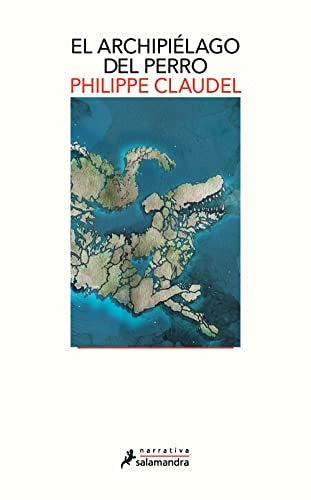 El archipiélago del perro | PHILIPPE CLAUDEL