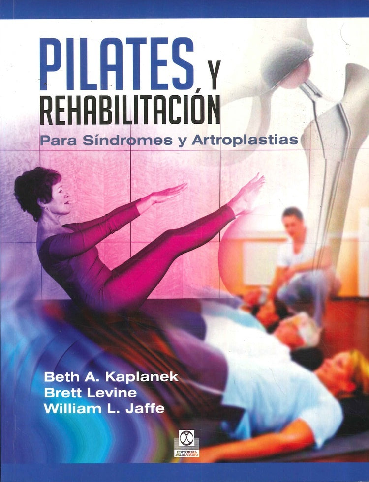 Pilates y rehabilitación. Para Síndromes y Artroplastias | Kaplanek, Levine y otros
