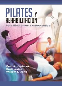Pilates y rehabilitación. Para Síndromes y Artroplastias | Kaplanek, Levine y otros
