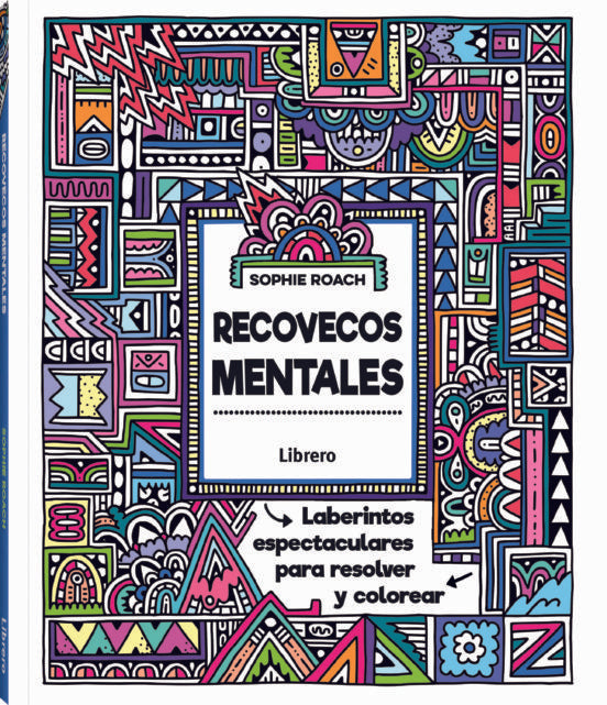 Recovecos mentales. Laberintos extremos para resolver y colorear
 | Sophie Roach