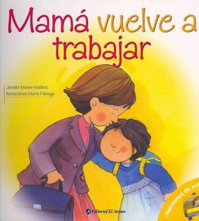 Mamá vuelve a trabajar | JENNIFER/ FABREGA  MARTA MOORE-MALLINOS