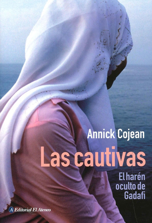 Las cautivas. El harén coulto de Gadafi | COJEAN ANNICK
