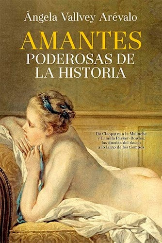 AMANTES PODEROSAS DE LA HISTORIA | VALLVEY AREVALO ANGELA