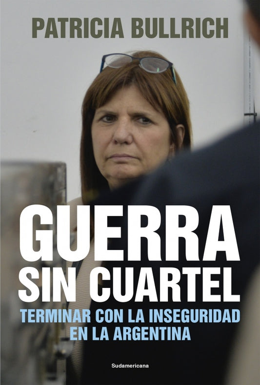 Guerra sin cuartel | Patricia Bullrich