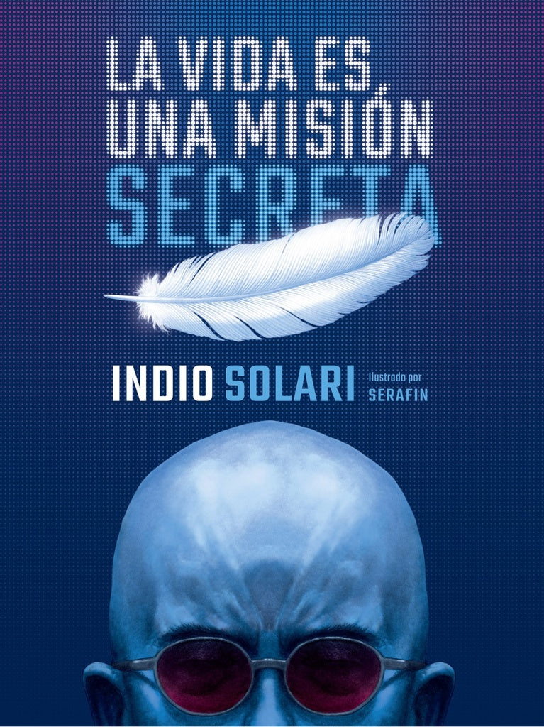 La vida es una misión secreta | INDIO SOLARI
