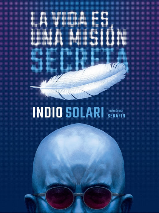 La vida es una misión secreta | INDIO SOLARI