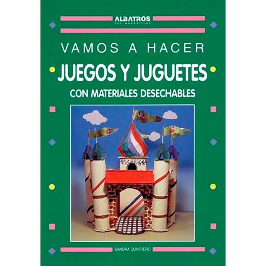 Juegos y juguetes con materiales desechables | Sandra Quintero