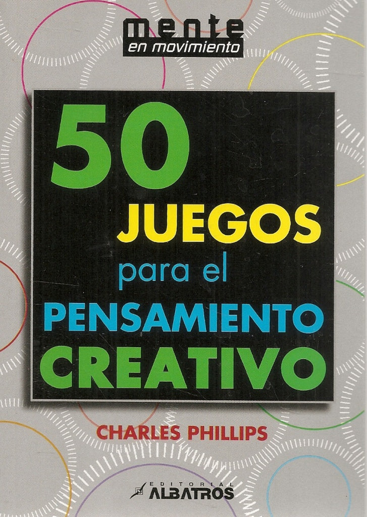 50 juegos para el pensamiento creativo  | CHARLES PHILLIPS