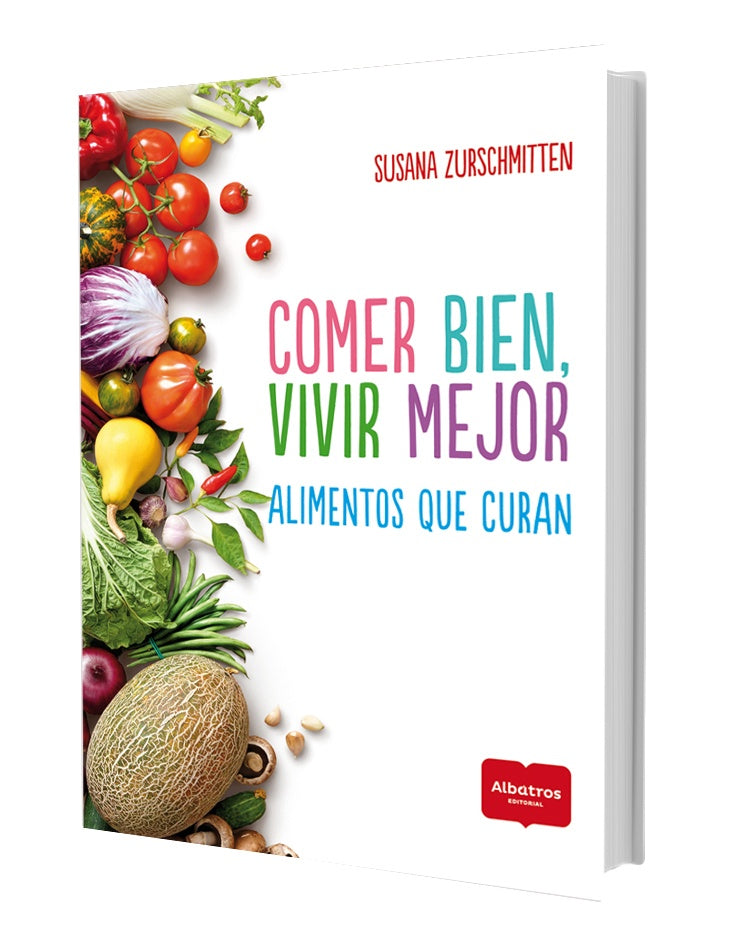 Comer bien, vivir mejor. Alimentos que curan | SUSANA ZURSCHMITTEN