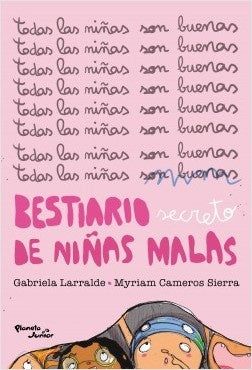 Bestiario secreto de niñas malas | GABRIELA LARRALDE - MYRIAM CAMEROS SIERRA