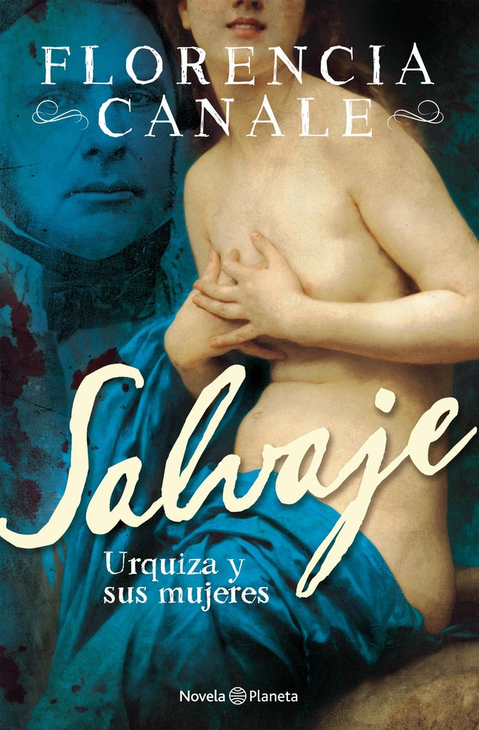 Salvaje. Urquiza y sus mujeres | FLORENCIA CANALE