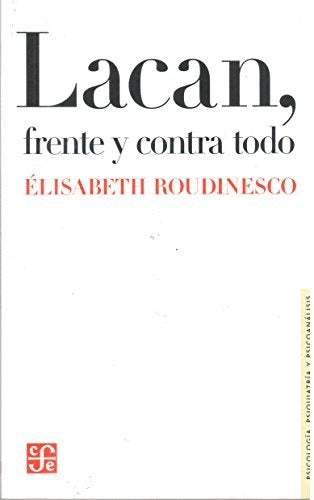 Lacan, frente y contra todo | ELISABETH ROUDINESCO