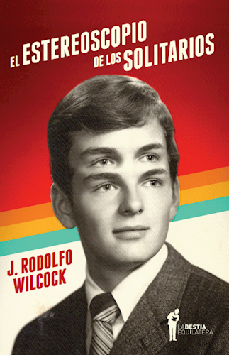 El estereoscopio de los solitarios | Rodolfo WILCOCK