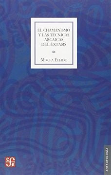 El chamanismo y las técnicas arcaicas del éxtasis | MIRCEA ELIADE