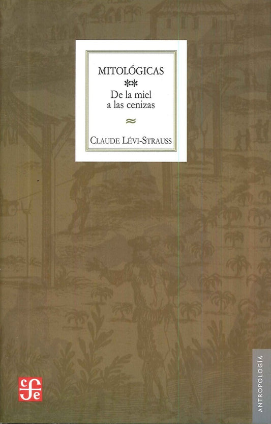 Mitológicas. De la miel a las cenizas | Claude Lévi-Strauss