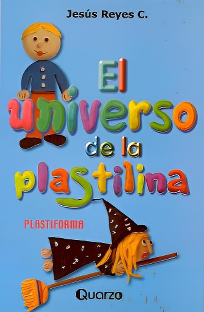 El universo de la plastilina | JESUS REYES C.