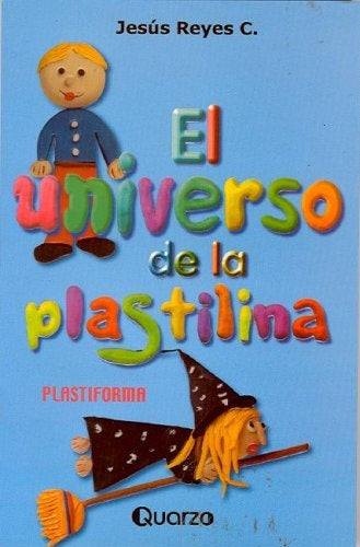 El universo de la plastilina | JESUS REYES C.