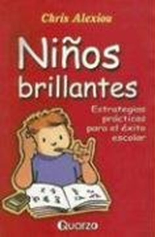 Niños brillantes. Estrategias prácticas para el éxito escolar | CHRIS ALEXIOU