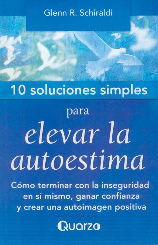 10 Soluciones simples para elevar la autoestima | GLENN R SCHIRALDI