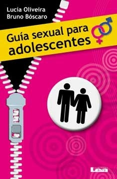 Guía sexual para adolescentes | LUCIA OLIVEIRA - BRUNO BOSCARO