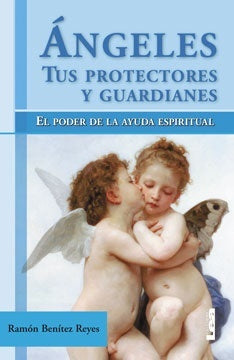 Ángeles tus protectores y guardianes | Ramón Benítez Reyes