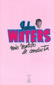 Mis modelos de conducta | JOHN WATERS