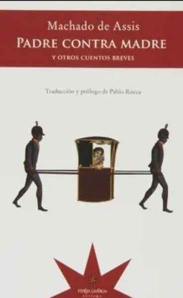 Padre contra madre y otros cuentos breves | JOAQUIM MARIA MACHADO DE ASSIS