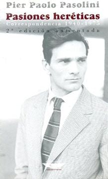 Pasiones heréticas. Correspondencia 1940-1975 | PIER PAOLO PASOLINI