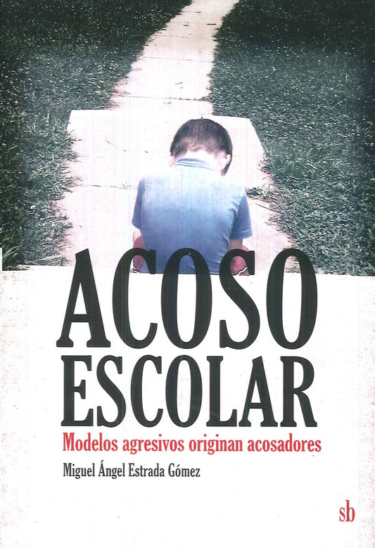 Acoso escolar. Modelos agresivos originan acosadores | MIGUEL ANGEL ESTRADA GOMEZ