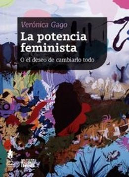 La potencia feminista o el deseo de cambiarlo todo | VERONICA GAGO