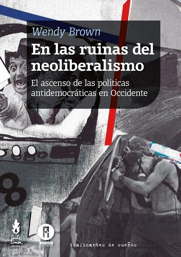 En las ruinas del neoliberalismo | WENDY BROWN