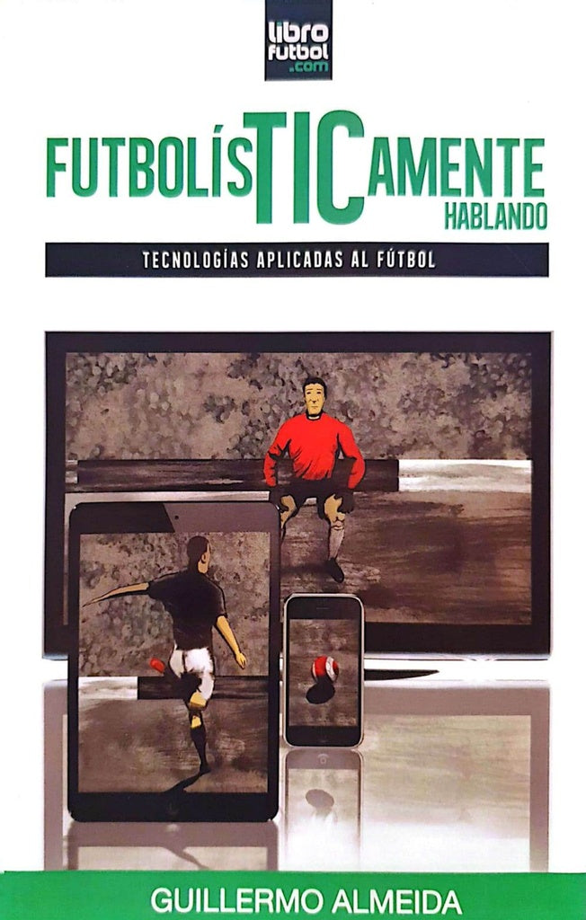 FutbolísTICamente hablando. Tecnologías aplicadas al fútbol | GUILLERMO ALMEIDA