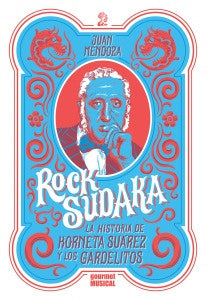 Rock sudaka. La historia de Korneta Suárez y Los Gardelitos | JUAN MENDOZA