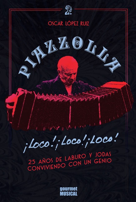Piazzolla ¡loco! ¡loco! ¡loco!  | Oscar López Ruiz