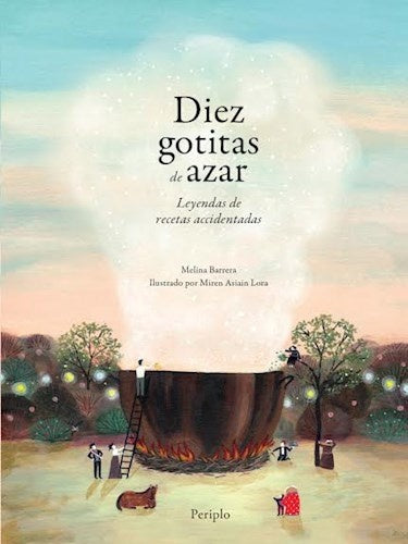 Diez gotitas de azar. Leyendas de recetas accidentadas | Barrera, Asiain Lora