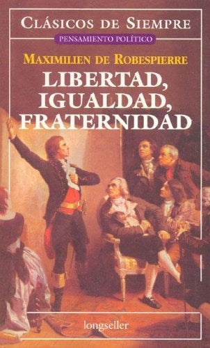 LIBERTAD, IGUALDAD, FRATERNIDAD | MAXIMILIEN DE ROBESPIERRE