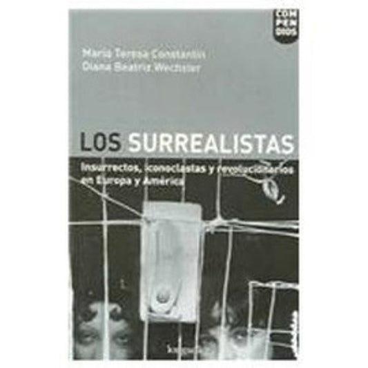 Los surrealistas: insurrectos, iconoclastas y revolucionarios | Diana Beatriz Wechsler