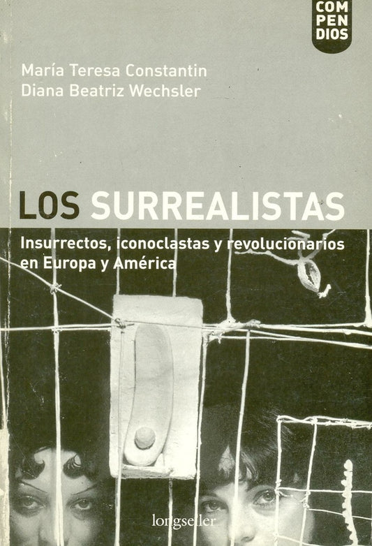 Los surrealistas: insurrectos, iconoclastas y revolucionarios | Diana Beatriz Wechsler